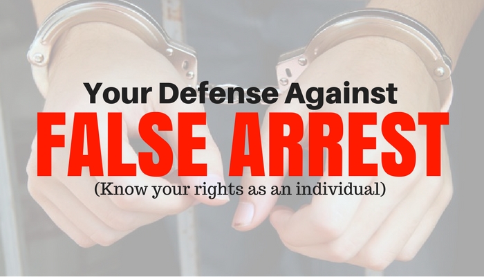 Your Defense Against False Arrest (Know Your Rights)