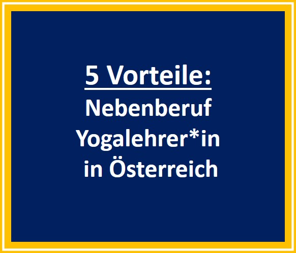 Nebenberuf Yogalehrer*in in Österreich: "5 Vorteile"