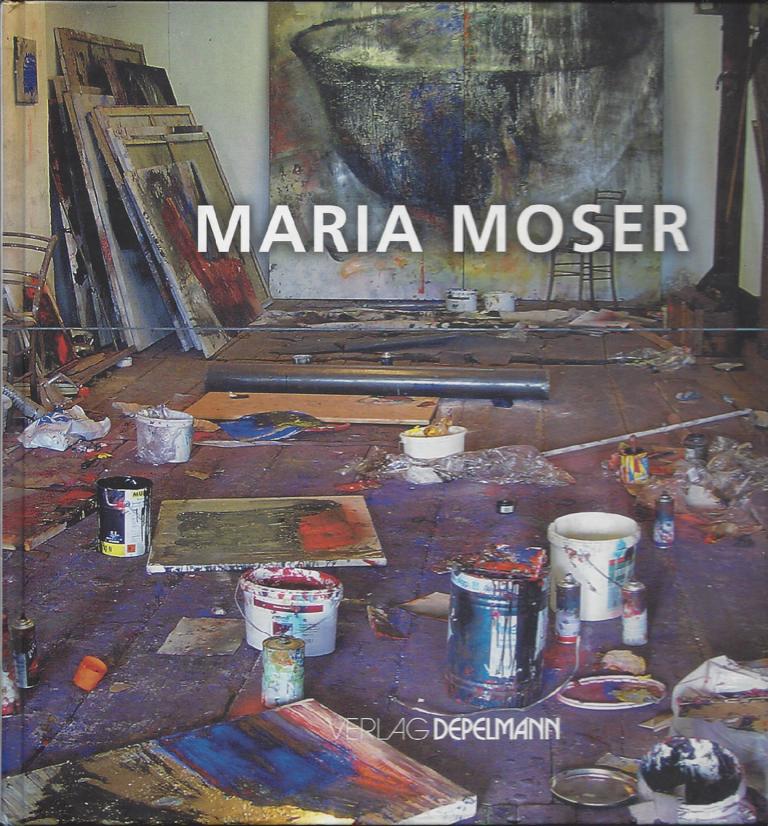 Maria Moser. Neue Arbeiten, eine neue Zeit. Malerei und Editionen 2005