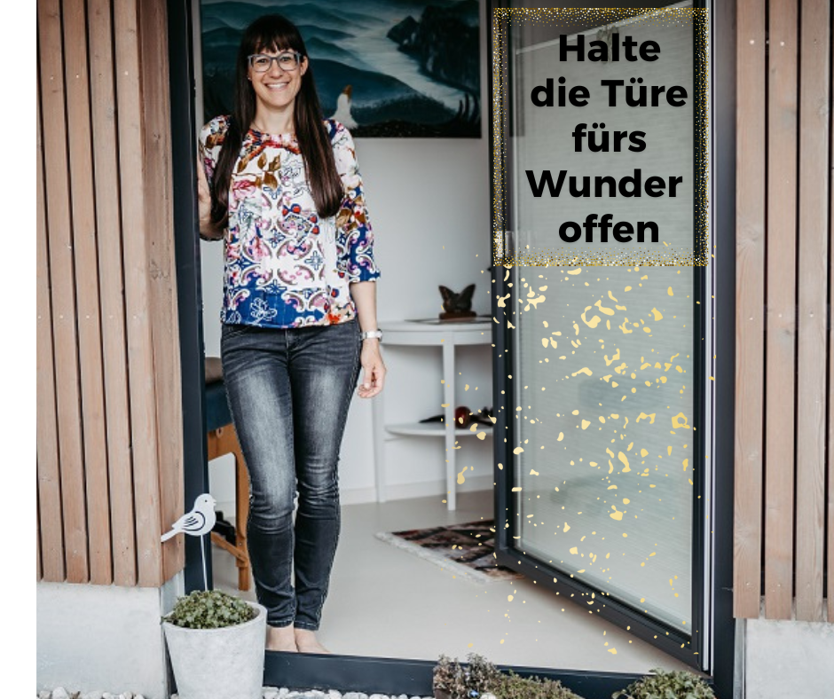 Halte die Türe fürs Wunder offen!