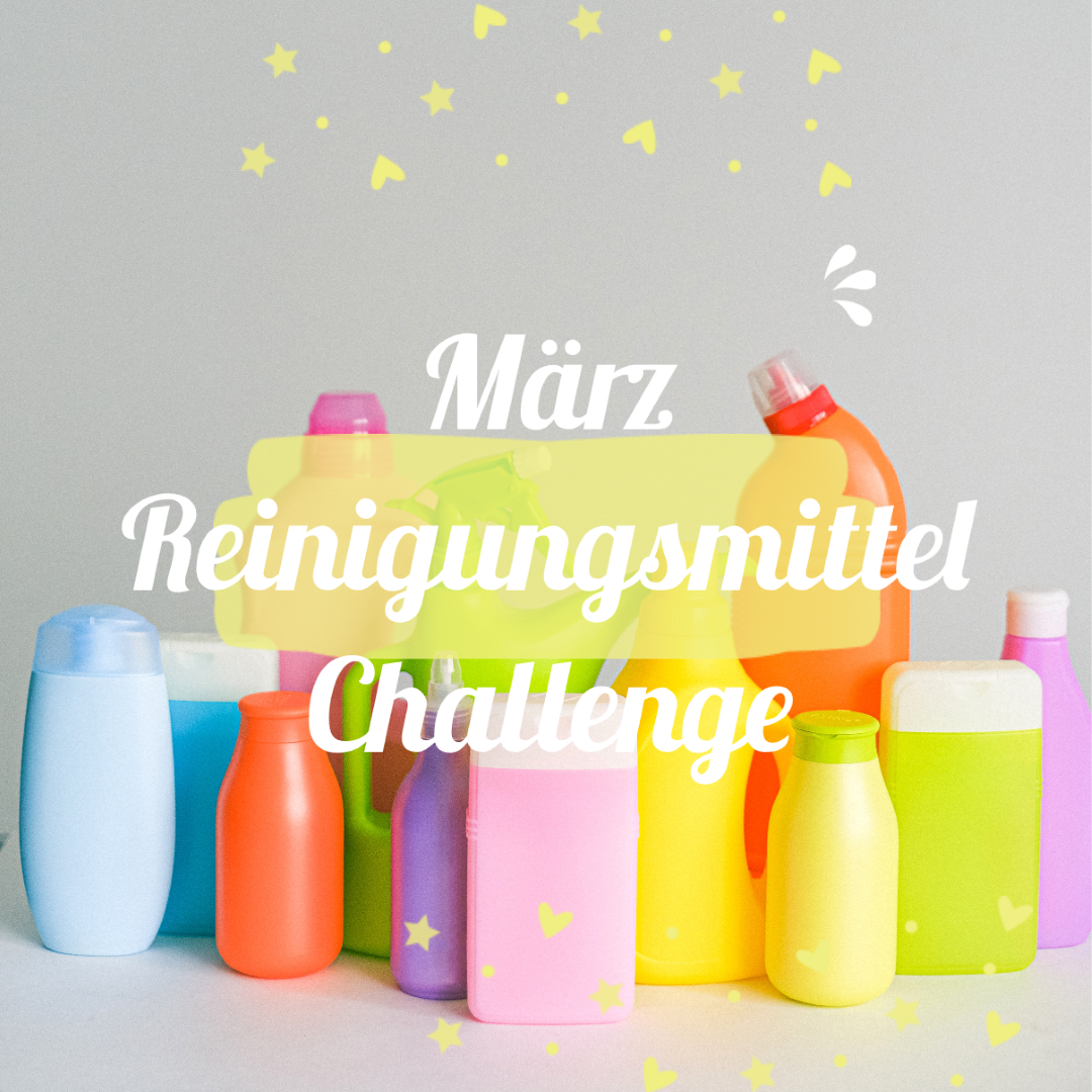 März Challenge: Frühjahrsputz und Reinigungsmittel verbrauchen
